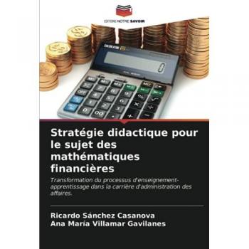 Stratégie didactique pour le sujet des mathématiques financières: Transformation du processus d'enseignement-apprentissage dans la carrière d'administration des affaires.