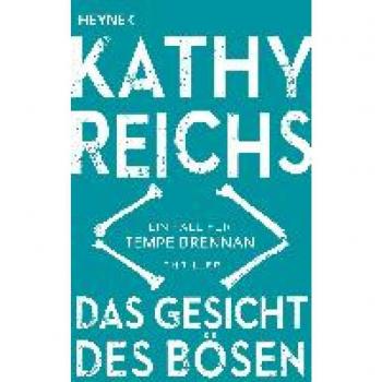 Kathy Reichs Das Gesicht Des Bösen: Ein Neuer Fall Für Tempe Brennan (Die Tempe-Brennan-Romane, Band 19)