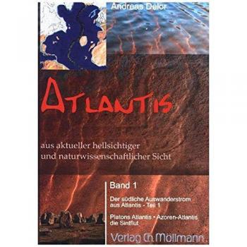 Atlantis: nach neuesten hellsichtigen und wissenschaftlichen Quellen. Band 1: Der südliche Auswanderungsstrom aus Atlantis