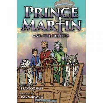 Prince Martin and the Pirates: Being a Swashbuckling Tale of a Brave Boy, Bloodthirsty Buccaneers, and the Solemn Mysteries of the Ancient Order of ... Art Edition) (Prince Martin Epic, Band 6)