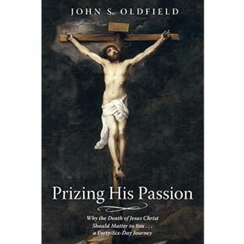 Prizing His Passion: Why the Death of Jesus Christ Should Matter to You . . . a Forty-Six-Day Journey
