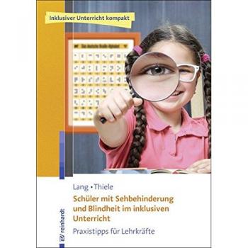 Schüler mit Sehbehinderung und Blindheit im inklusiven Unterricht: Praxistipps für Lehrkräfte (Inklusiver Unterricht kompakt)