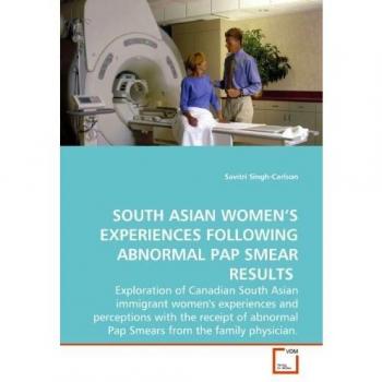 SOUTH ASIAN WOMEN S EXPERIENCES FOLLOWING ABNORMAL PAP SMEAR RESULTS