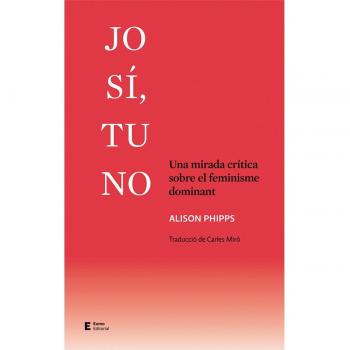 Jo sí, tu no: Una mirada crítica sobre el feminisme dominant.