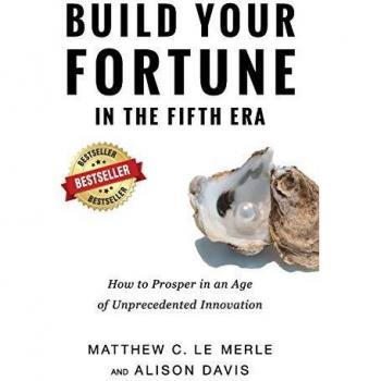 Build Your Fortune in the Fifth Era: How to Prosper in an Age of Unprecedented Innovation