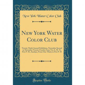 New York Water Color Club: Twenty-Ninth Annual Exhibition, November Second to November Twenty-Fourth, From Ten A. M. To Five P. M., Sundays, From One-Thirty to Five P. M