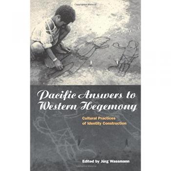 Pacific Answers to Western Hegemony: Cultural Practices of Identity Construction (Explorations in Anthropology)