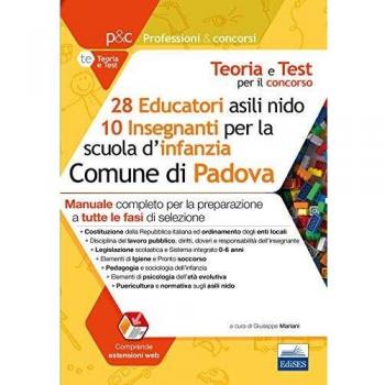 Concorso 28 educatori asili nido e 10 insegnanti scuola infanzia nel Comune di Padova. Manuale per la preparazione a tutte le prove di selezione. Con estensione onlinte