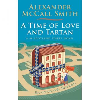A Time of Love and Tartan (44 Scotland Street, Band 12)