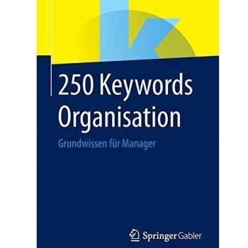 250 Keywords Organisation: Grundwissen für Manager