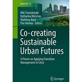 Co-creating Sustainable Urban Futures: A Primer on Applying Transition Management in Cities: 11
