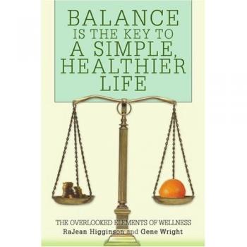 BALANCE IS THE KEY TO A SIMPLE, HEALTHIER LIFE: THE OVERLOOKED ELEMENTS OF WELLNESS