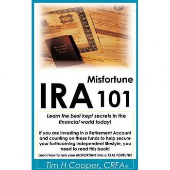 IRA Misfortune 101: Learn the Best Kept Secrets in the Financial World Today!