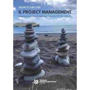 Il project management. Conoscenze, strumenti e tecniche in accordo con la UNI ISO 21502:2021