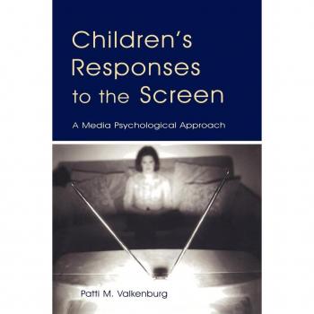 Children's Responses to the Screen: A Media Psychological Approach (Lea's Communication Series)