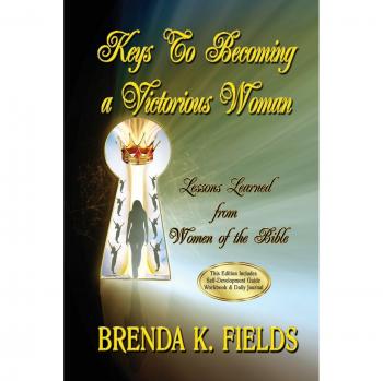 Keys to Becoming a Victorious Woman: Lessons Learned from Women of the Bible