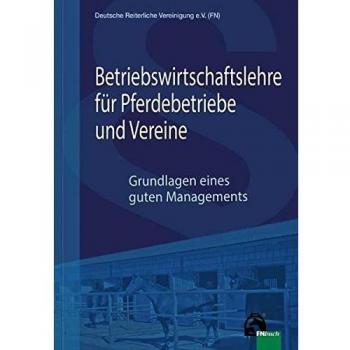 Betriebswirtschaftslehre für Pferdebetriebe und Vereine: Grundlagen eines guten Managements