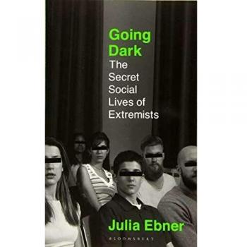 Julia Ebner Going Dark: The Secret Social Lives Of Extremists