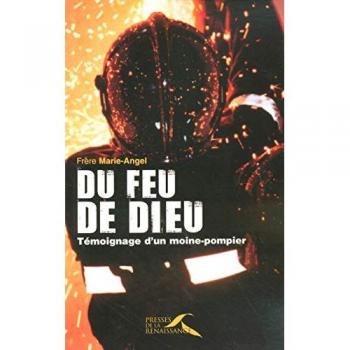 Du feu de Dieu : Témoignage d'un moine-pompier par Frère Marie Angel