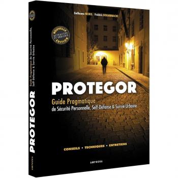 PROTEGOR. Guide pragmatique de sécurité personnelle, self-défense et survie..