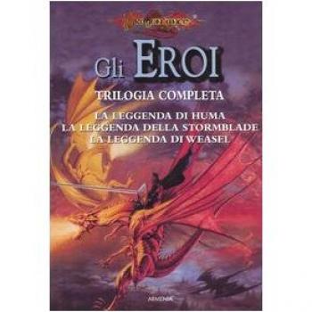 La leggenda di Huma-La leggenda della Stormblade-La leggenda di Weasel. Gli eroi. DragonLance