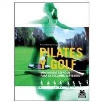 Pilates y golf. Movimiento esencial para la columna vertebral (Bicolor) (Tapa blanda).