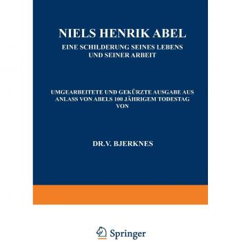 Niels Henrik Abel: Eine Schilderung Seines Lebens und Seiner Arbeit