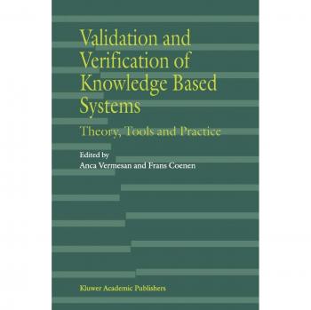 Validation and Verification of Knowledge Based Systems: Theory, Tools And Practice