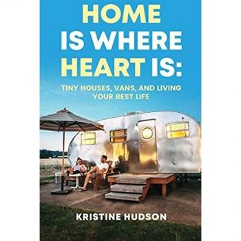 Home is Where Heart Is: Tiny Houses, Vans, and Living Your Best Life