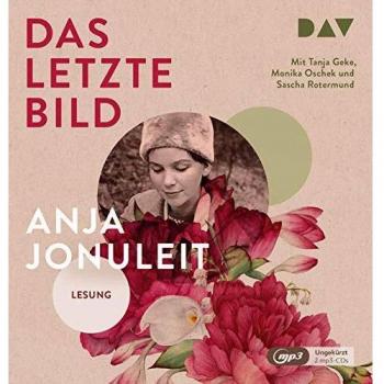 Anja Jonuleit Das Letzte Bild: Ungekürzte Lesung Mit Tanja Geke, Monika Oschek, Sascha Rotermund (2 Mp3-Cds)
