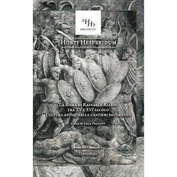 La Roma di Raffaele Riario tra XV e XVI secolo. Cultura antiquaria e cantieri decorativi. Atti del Convegno