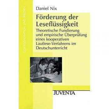 Daniel Nix Förderung Der Leseflüssigkeit: Theoretische Fundierung Und Empirische Überprüfung Eines Kooperativen Lautlese-Verfahrens Im Deutschunterricht (Lesesozialisation Und Medien)
