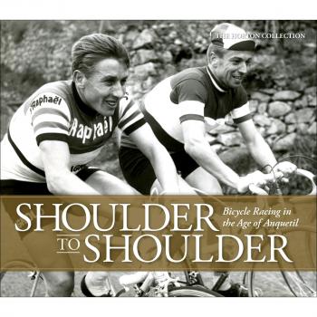 Collection, The Horton Shoulder To Shoulder: Bicycle Racing In The Age Of Anquetil