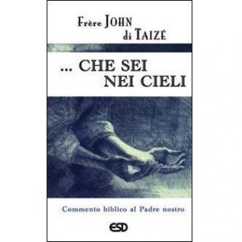 ... Che sei nei cieli. Commento biblico al Padre Nostro