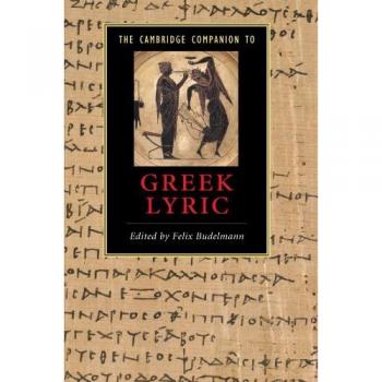 Felix Budelmann The Cambridge Companion to Greek Lyric