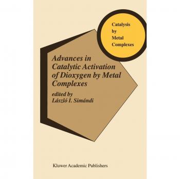 Advances in Catalytic Activation of Dioxygen by Metal Complexes (Catalysis by Metal Complexes, 26, Band 26)