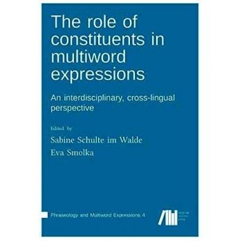 The role of constituents in multiword expressions: An interdisciplinary, cross-lingual perspective
