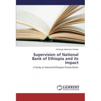 Supervision of National Bank of Ethiopia and its Impact: A Study on Selected Ethiopian Private Banks