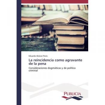 Alcócer Povis, Eduardo: La reincidencia como agravante de la pena