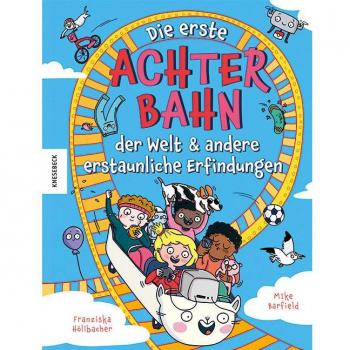 Die erste Achterbahn der Welt und andere erstaunliche Erfindungen