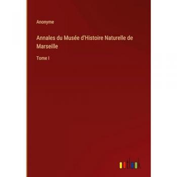 Annales du Musée d'Histoire Naturelle de Marseille: Tome I