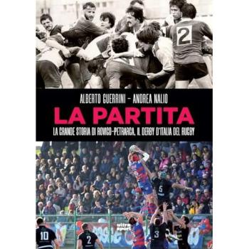 La partita. La grande storia di Rovigo-Petrarca, il derby d’Itali...