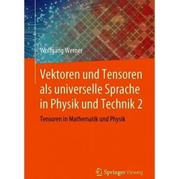 Vektoren und Tensoren als universelle Sprache in Physik und Technik 2: Tensoren in Mathematik und Physik