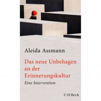 Aleida Assmann Das Neue Unbehagen An Der Erinnerungskultur: Eine Intervention