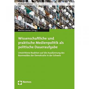 Wissenschaftliche und praktische Medienpolitik als politische Daueraufgabe: Umstrittene Reaktion auf die Ausdünnung des Bannwaldes der Demokratie in der Schweiz