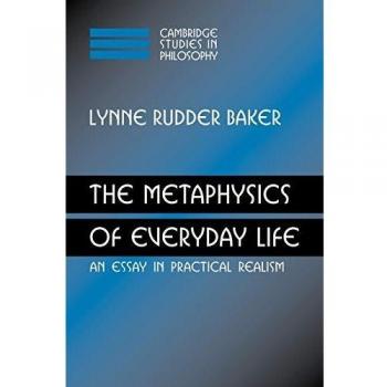 The Metaphysics of Everyday Life: An Essay in Practical Realism