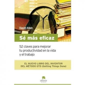 Sé más eficaz: 52 claves para mejorar tu productividad en la vida y el trabajo (Tapa blanda).