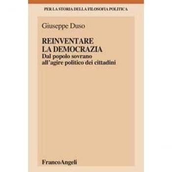 Reinventare la democrazia. Dal popolo sovrano all'agire politico ... Giuseppe Duso