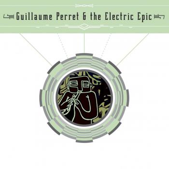 Guillaume Perret & The Electric Epic