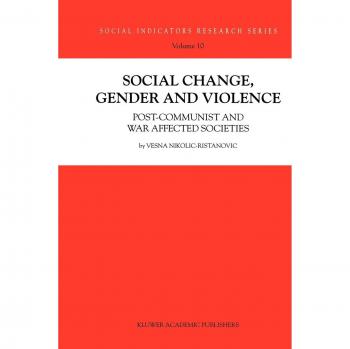 Social Change, Gender and Violence: Post-communist and war affected societies